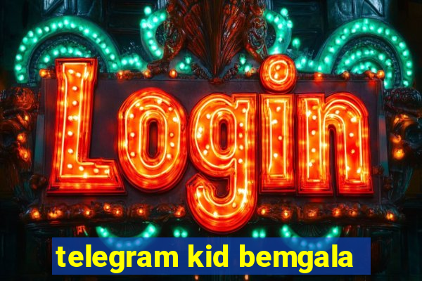 telegram kid bemgala