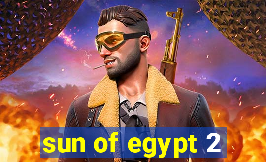 sun of egypt 2