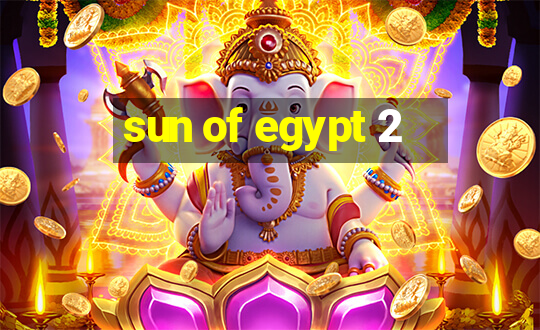 sun of egypt 2