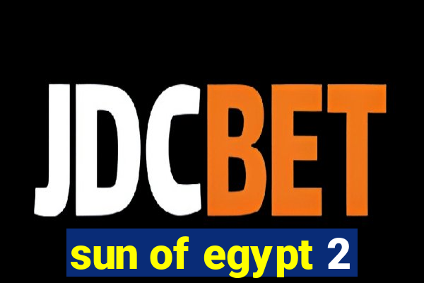 sun of egypt 2