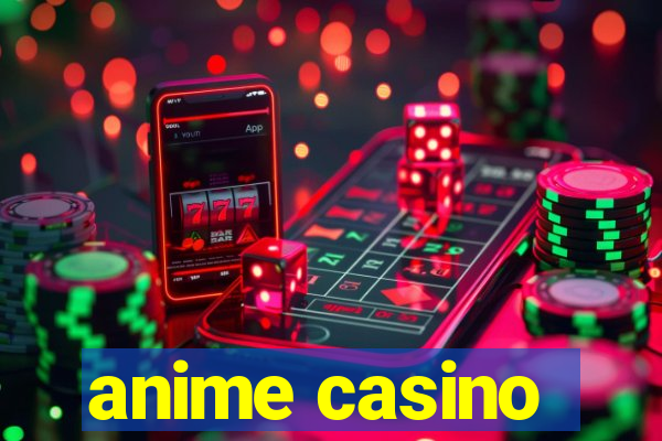 anime casino