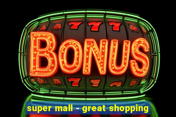 super mall - great shopping