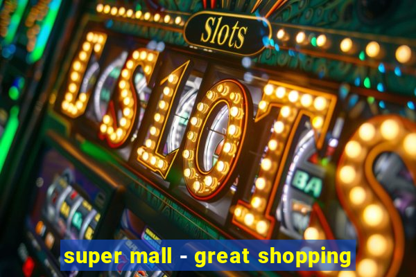 super mall - great shopping