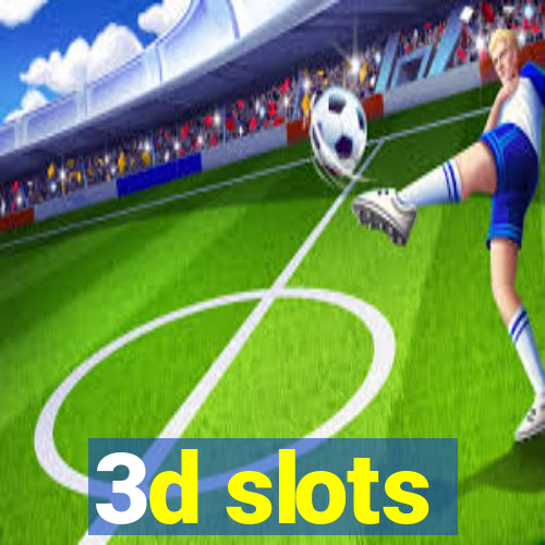 3d slots