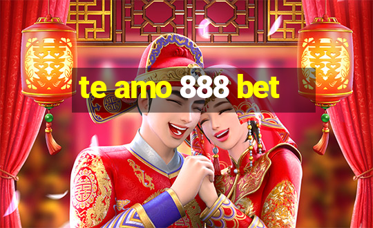 te amo 888 bet