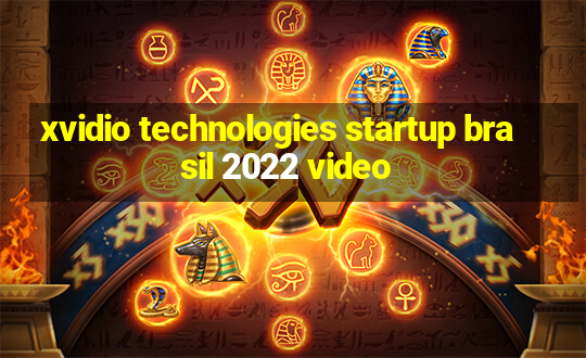 xvidio technologies startup brasil 2022 video