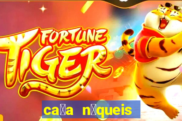 ca莽a n铆queis online fortune tiger