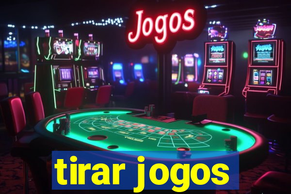 tirar jogos