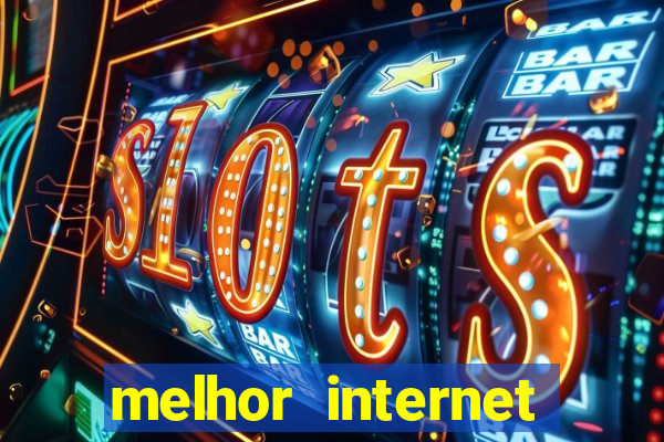 melhor internet para jogos online