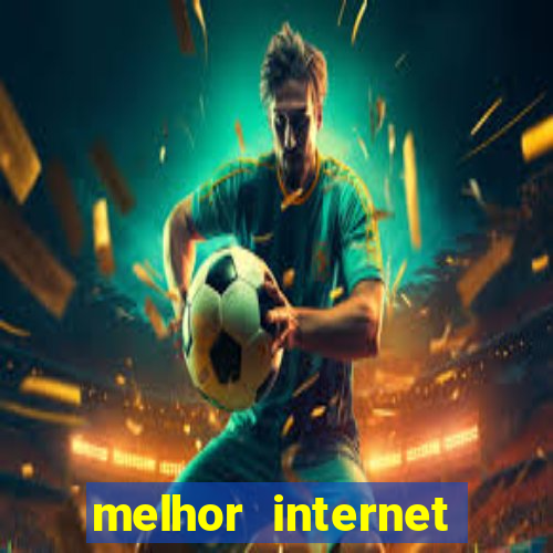 melhor internet para jogos online