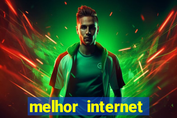 melhor internet para jogos online