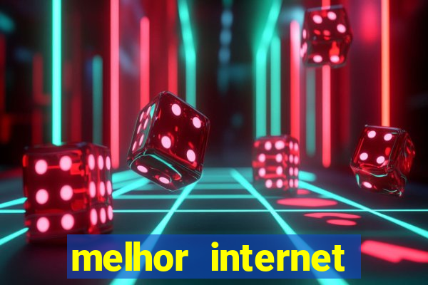 melhor internet para jogos online