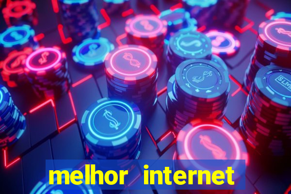 melhor internet para jogos online