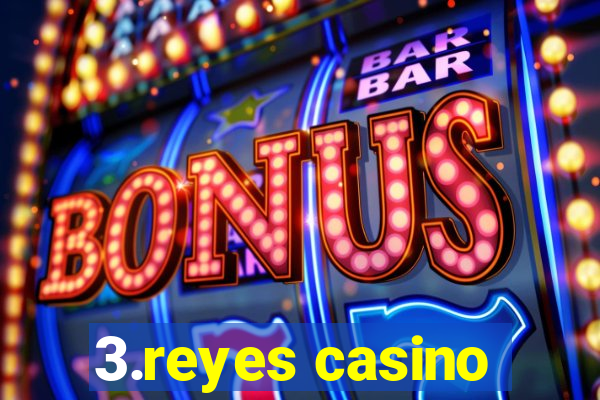 3.reyes casino