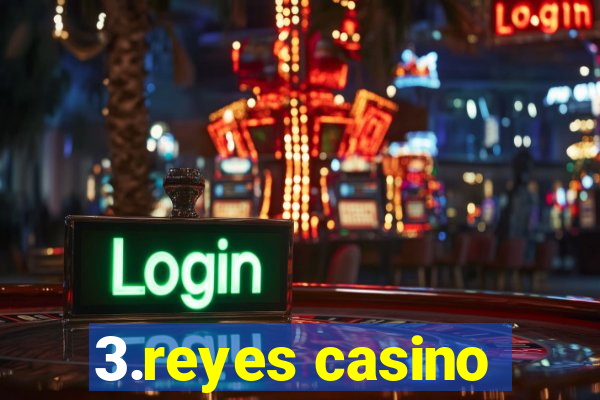 3.reyes casino