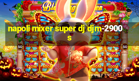 napoli mixer super dj djm-2900s