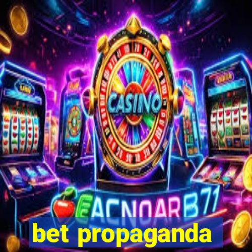 bet propaganda