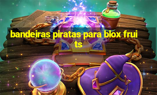 bandeiras piratas para blox fruits