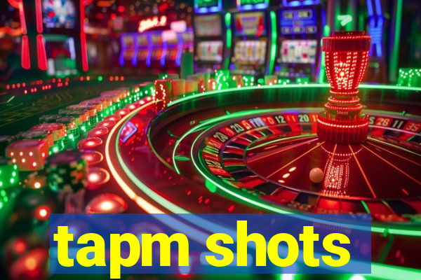 tapm shots