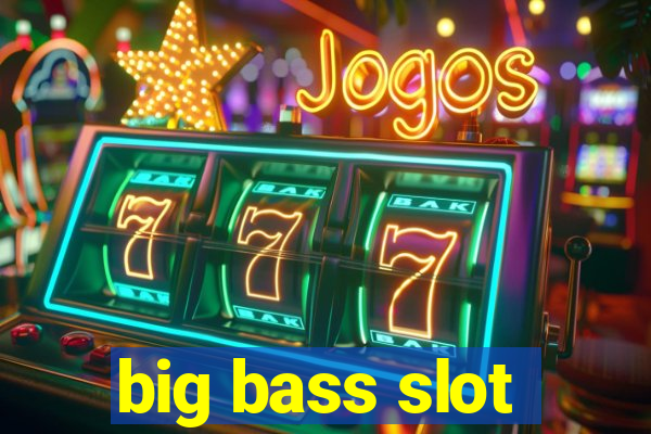 big bass slot