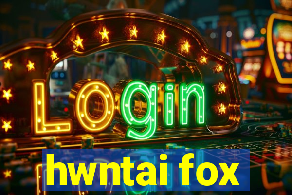 hwntai fox