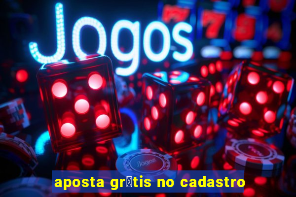 aposta gr谩tis no cadastro