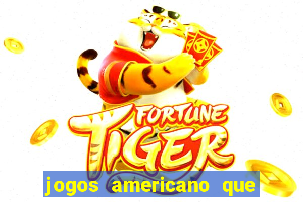 jogos americano que ganha dinheiro