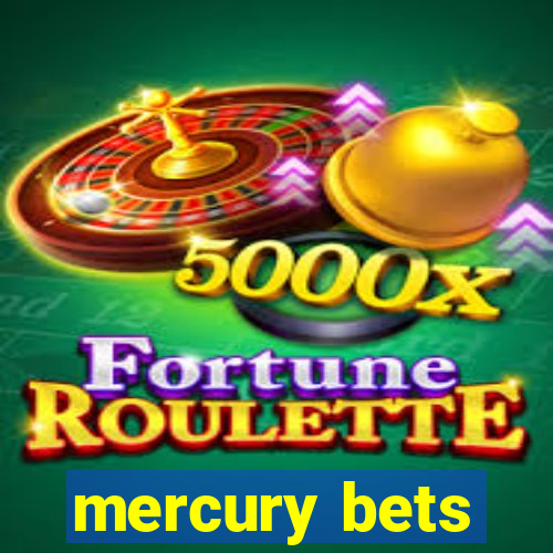 mercury bets