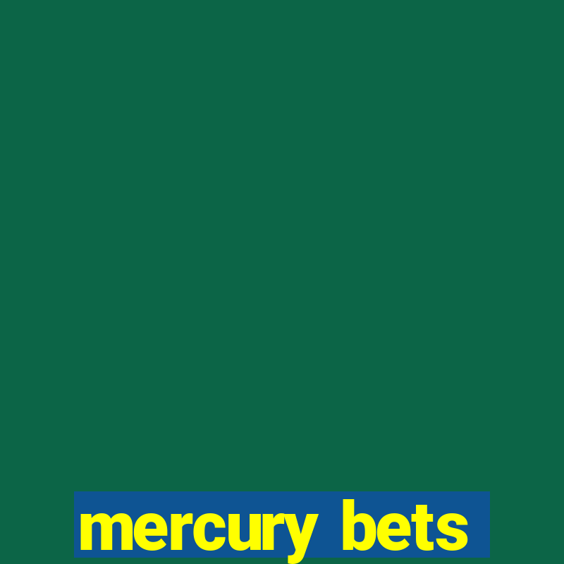 mercury bets