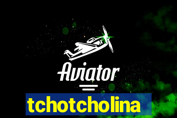 tchotcholina