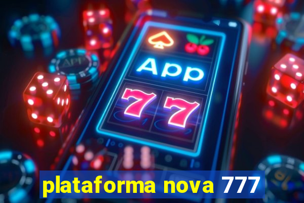 plataforma nova 777