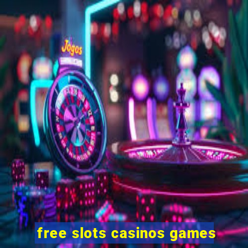 free slots casinos games