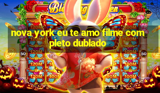 nova york eu te amo filme completo dublado