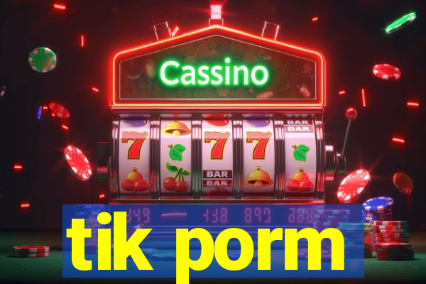 tik porm