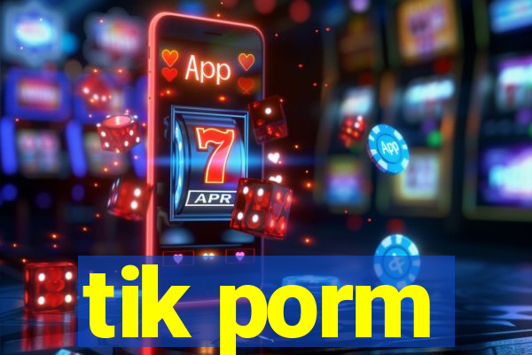 tik porm