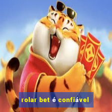 rolar bet é confiável