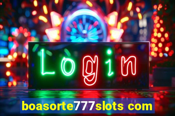 boasorte777slots com