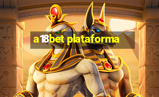 a18bet plataforma