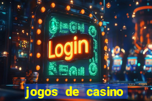 jogos de casino ganhar dinheiro de verdade