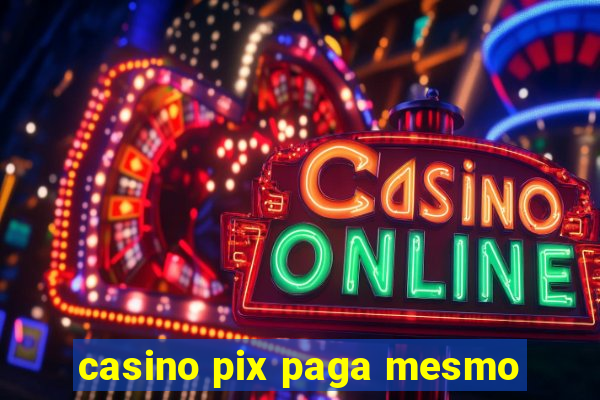 casino pix paga mesmo