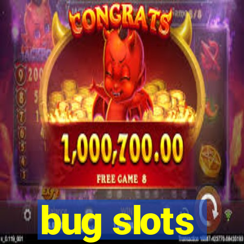 bug slots