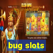 bug slots