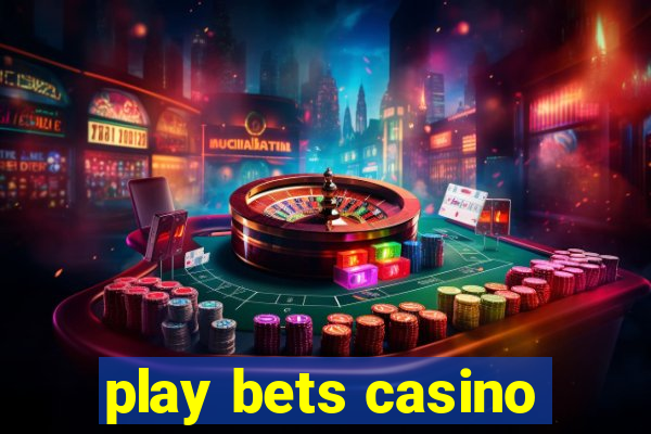 play bets casino