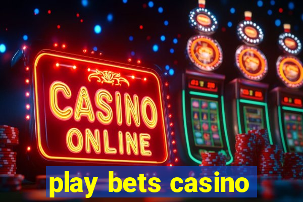 play bets casino