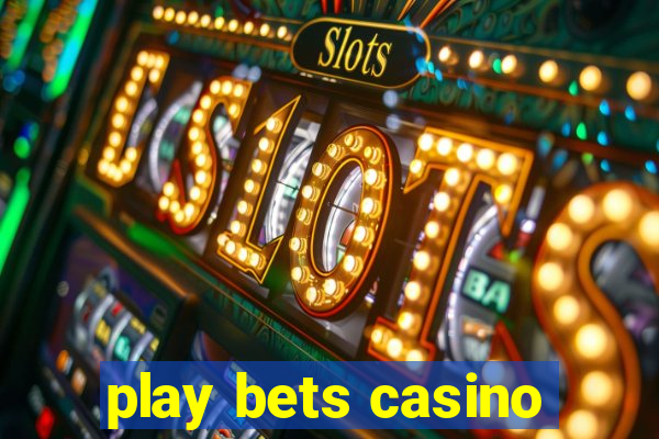 play bets casino