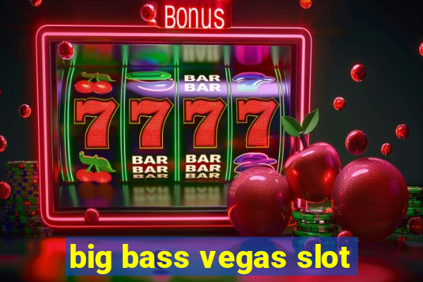 big bass vegas slot