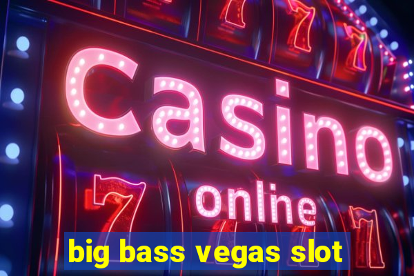 big bass vegas slot