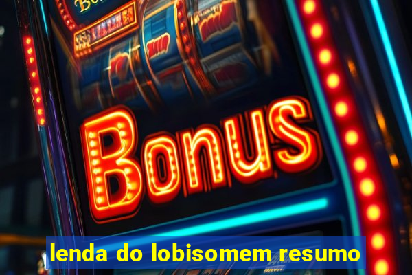 lenda do lobisomem resumo