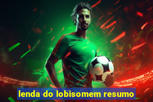 lenda do lobisomem resumo