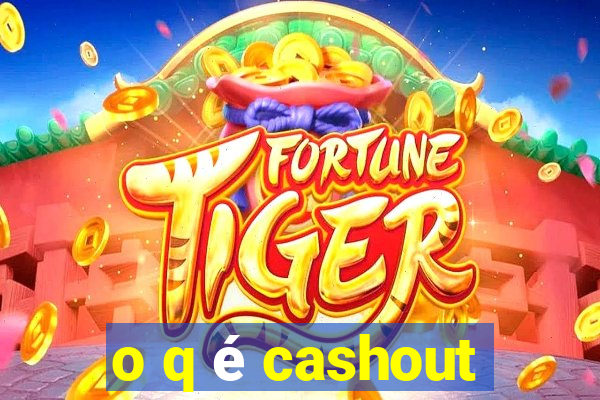 o q é cashout